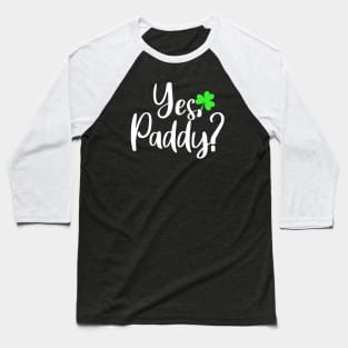 yes paddy? Baseball T-Shirt